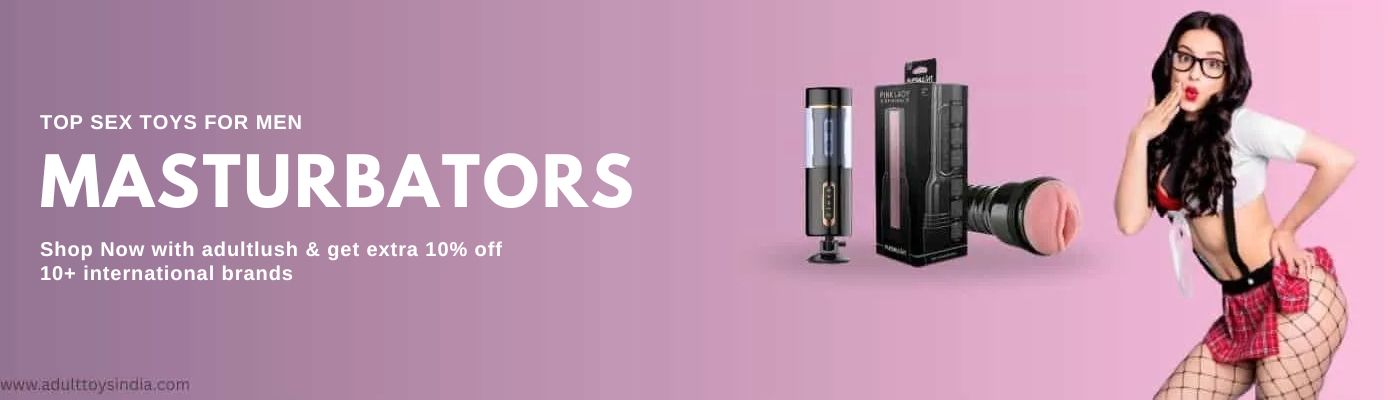 Sex Toys for Men – Masturbators, Strokers and Pleasure Toys India